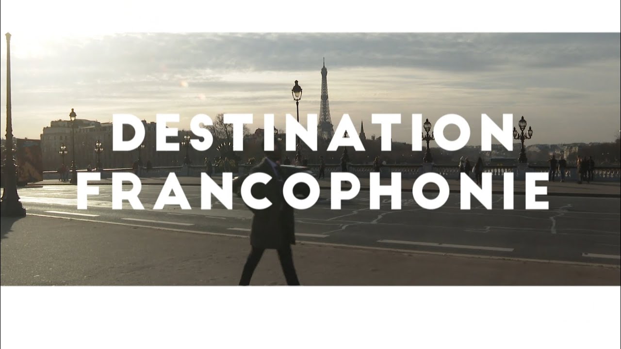 Destination Francophonie - Destination la Francophonie (1e partie)
