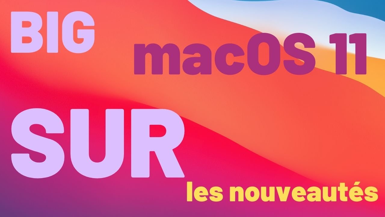 macOS 11 français : MacOS Big Sur les nouveautés en 10 minutes